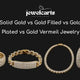 Solid Gold vs Gold Filled vs Gold Plated vs Gold Vermeil Jewelry