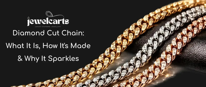 Diamond Cut Chain: What It Is, How It's Made & Why It Sparkles