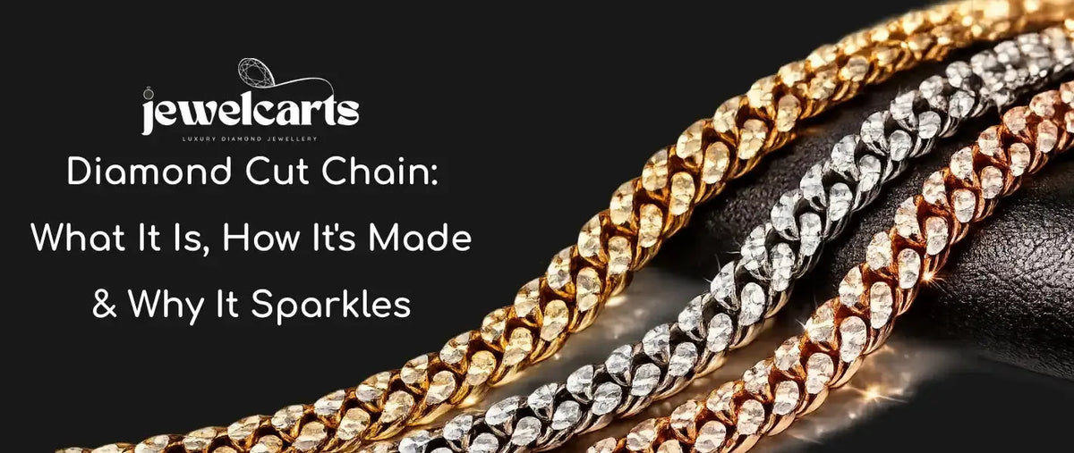Diamond Cut Chain: What It Is, How It's Made & Why It Sparkles