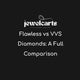 Flawless vs VVS Diamonds: A Full Comparison