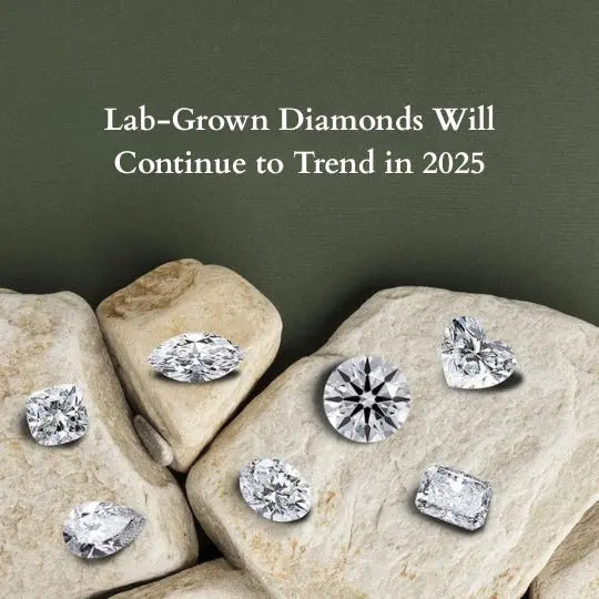 Lab-Grown Diamonds Will Continue to Trend in 2025